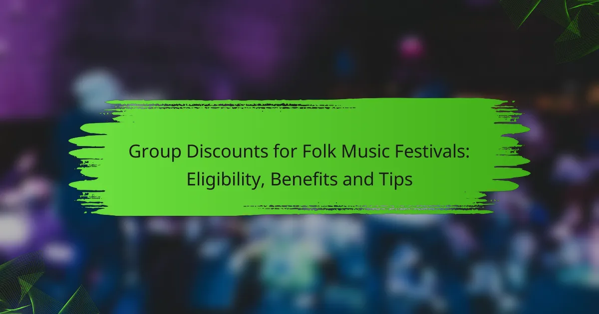 Group Discounts for Folk Music Festivals: Eligibility, Benefits and Tips