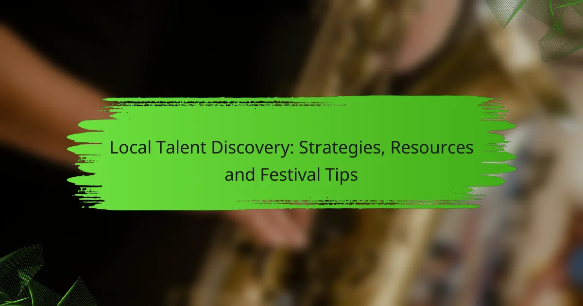Local Talent Discovery: Strategies, Resources and Festival Tips