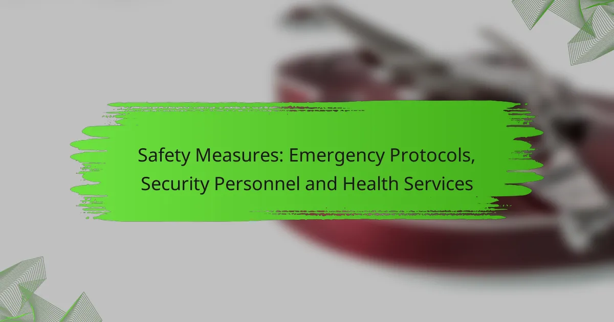 Safety Measures: Emergency Protocols, Security Personnel and Health Services