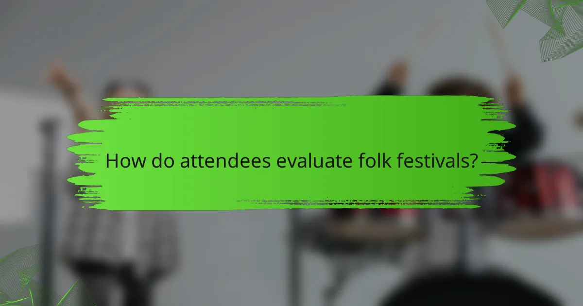 How do attendees evaluate folk festivals?