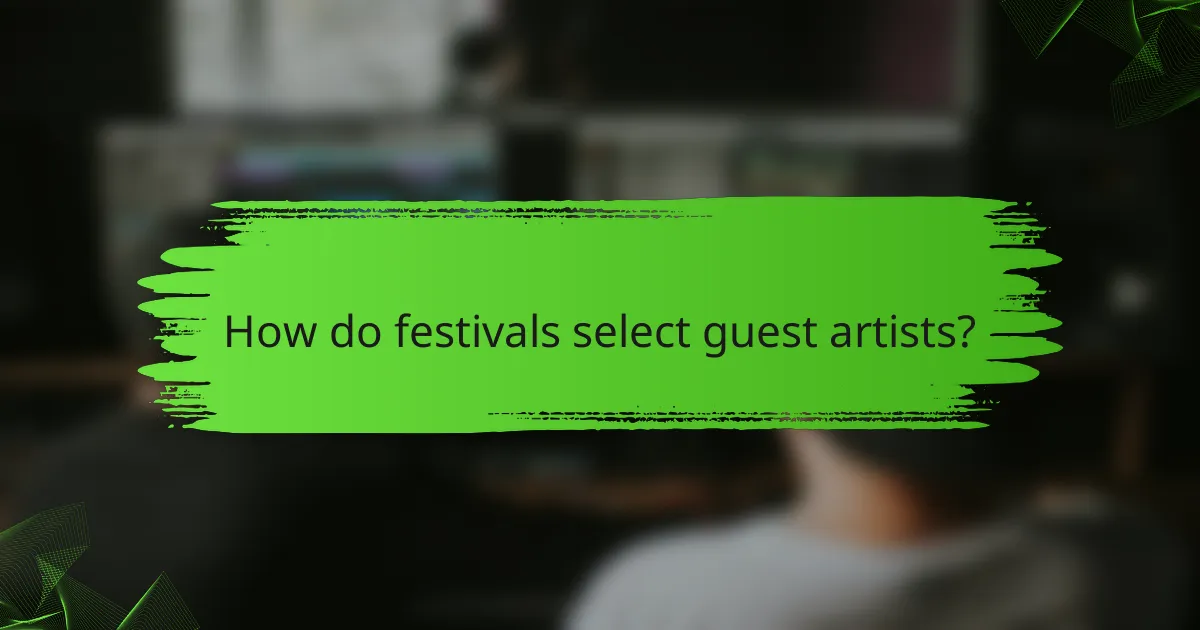 How do festivals select guest artists?