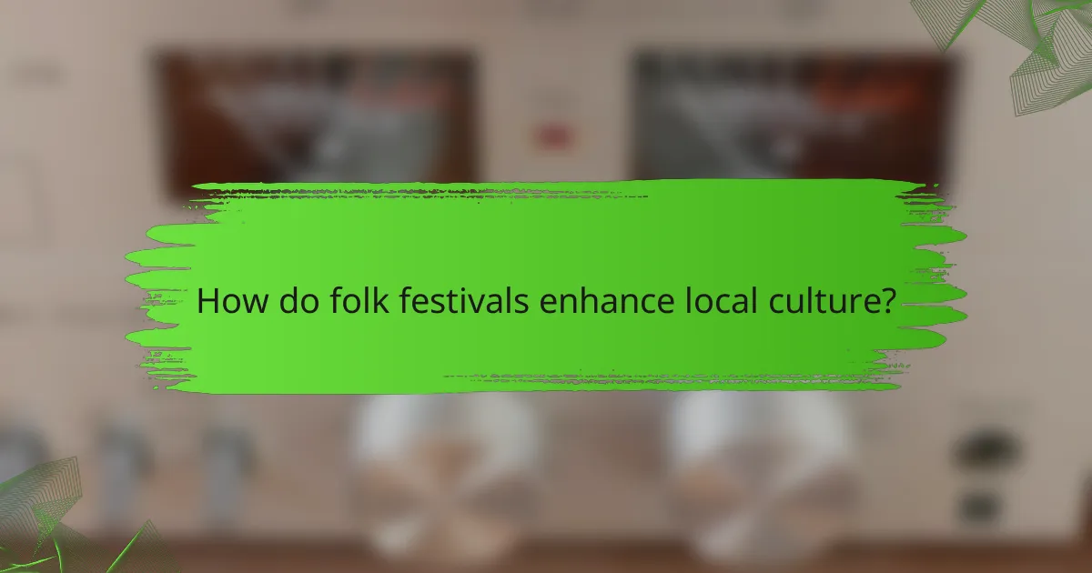 How do folk festivals enhance local culture?