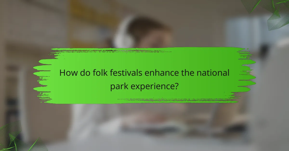 How do folk festivals enhance the national park experience?