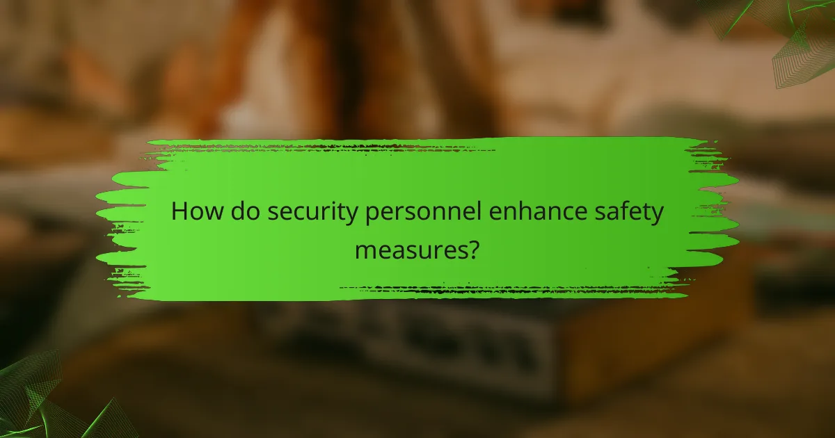 How do security personnel enhance safety measures?