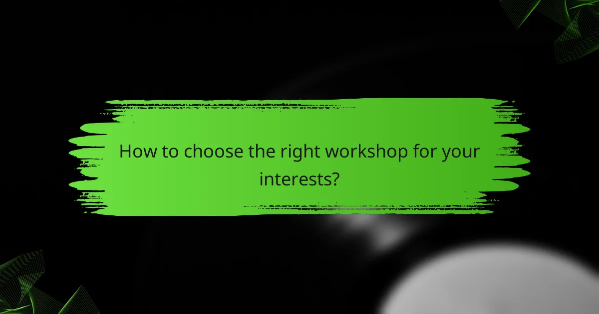 How to choose the right workshop for your interests?