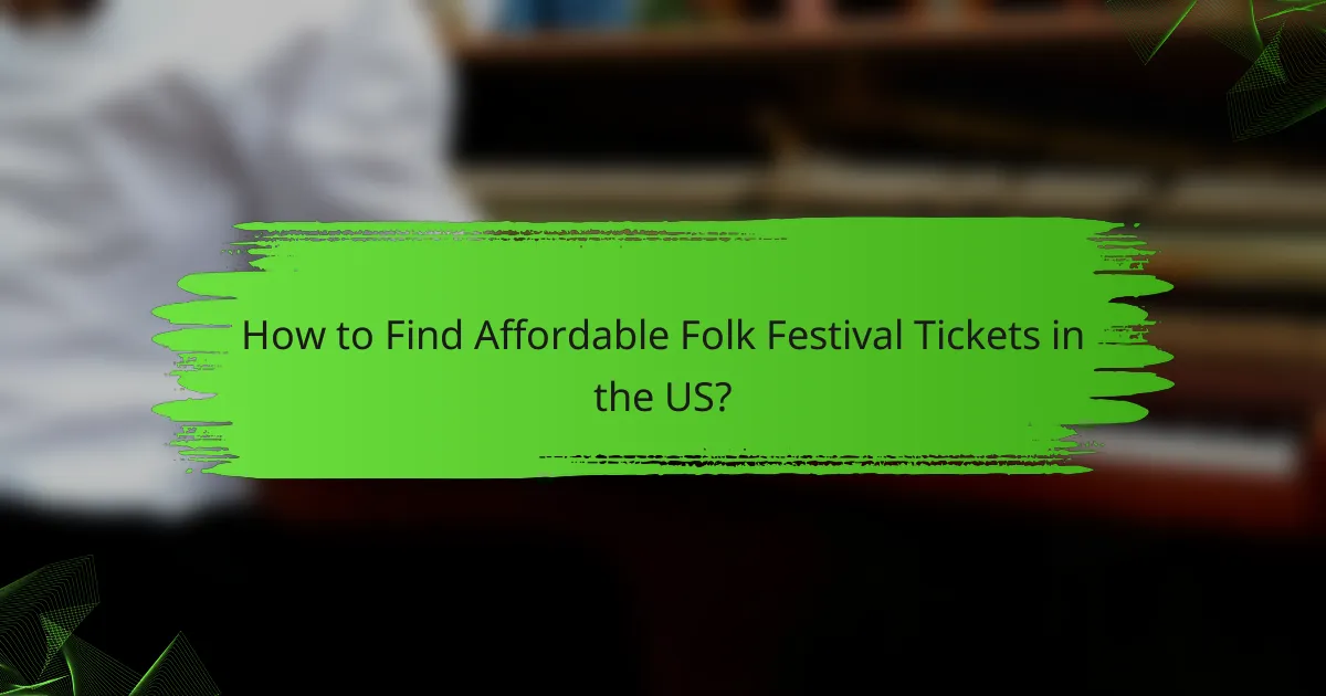 How to Find Affordable Folk Festival Tickets in the US?
