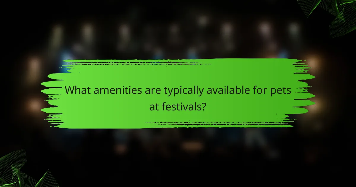 What amenities are typically available for pets at festivals?