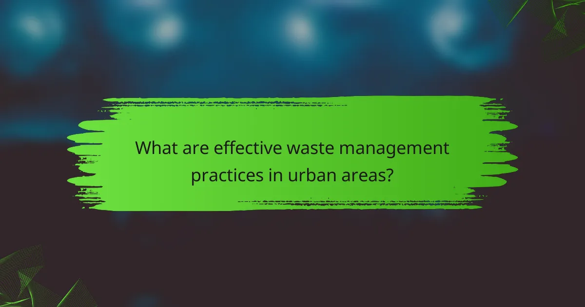 What are effective waste management practices in urban areas?