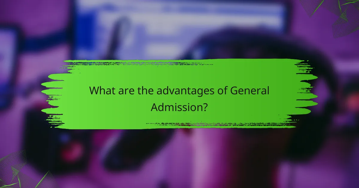 What are the advantages of General Admission?
