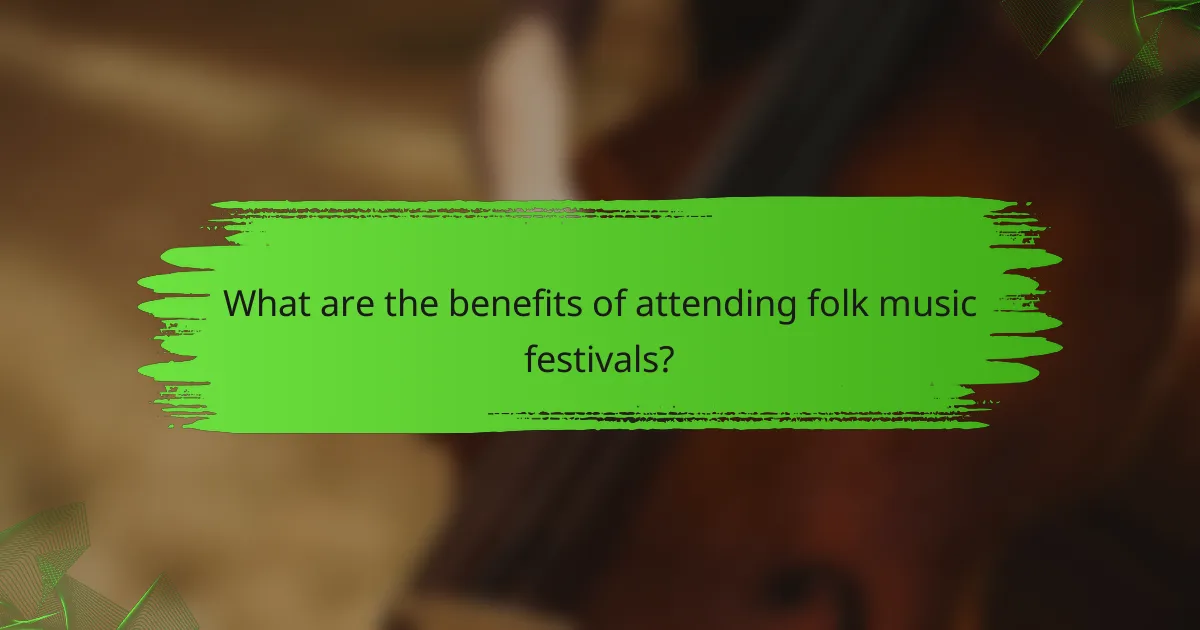 What are the benefits of attending folk music festivals?