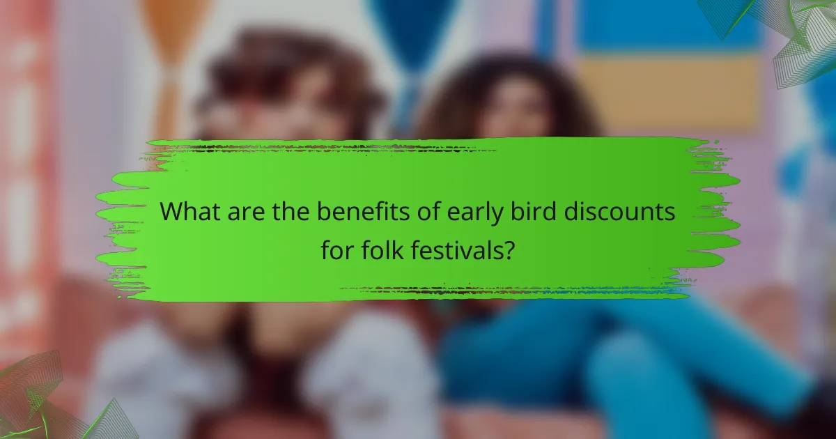 What are the benefits of early bird discounts for folk festivals?