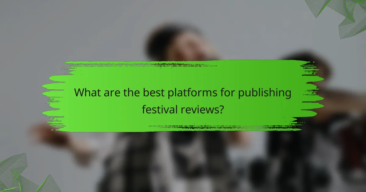 What are the best platforms for publishing festival reviews?