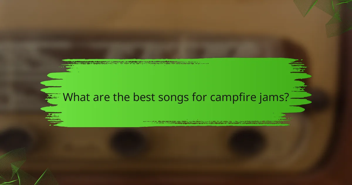 What are the best songs for campfire jams?