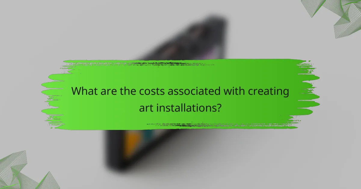 What are the costs associated with creating art installations?