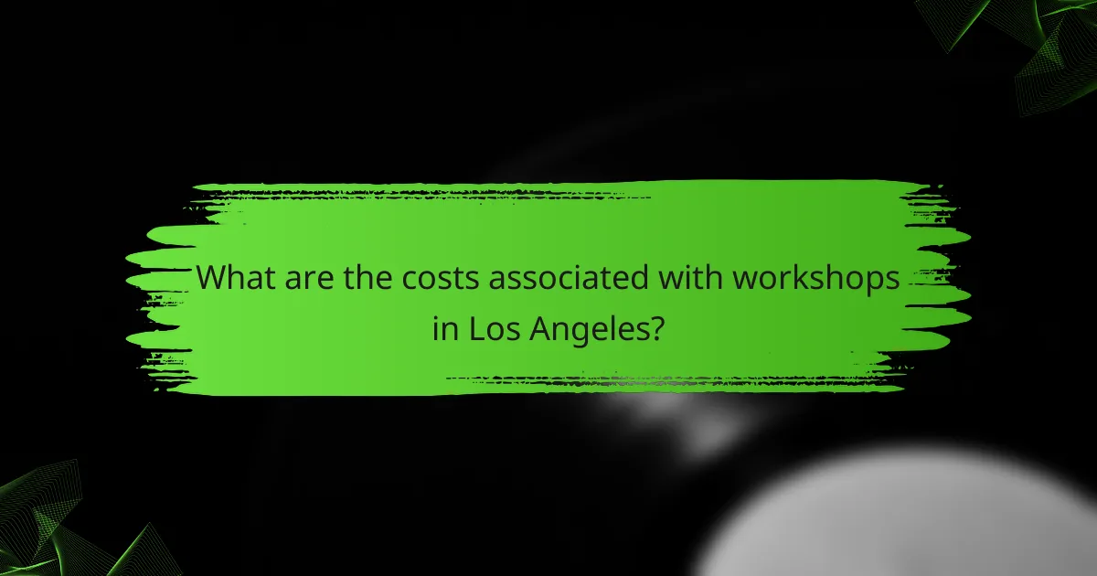 What are the costs associated with workshops in Los Angeles?