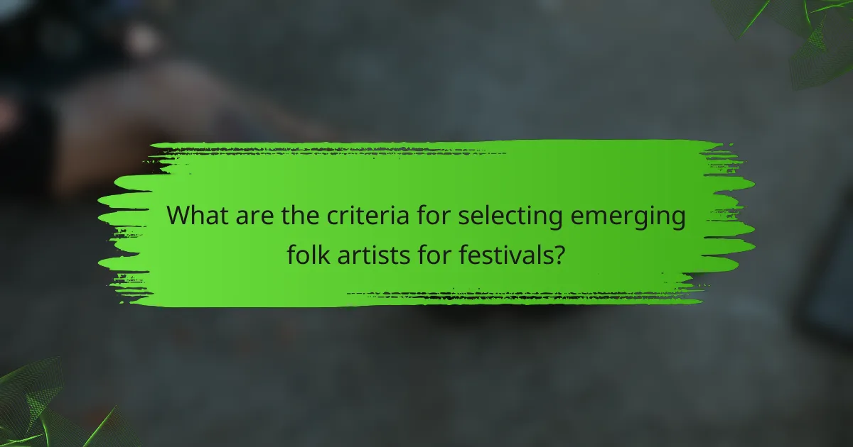 What are the criteria for selecting emerging folk artists for festivals?