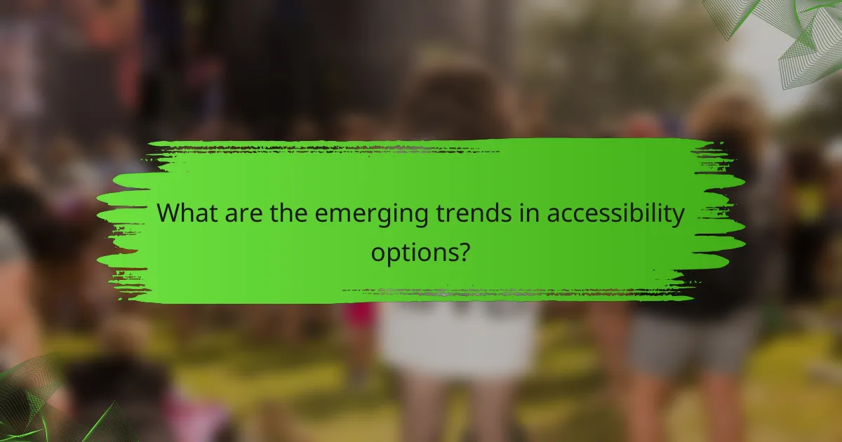 What are the emerging trends in accessibility options?