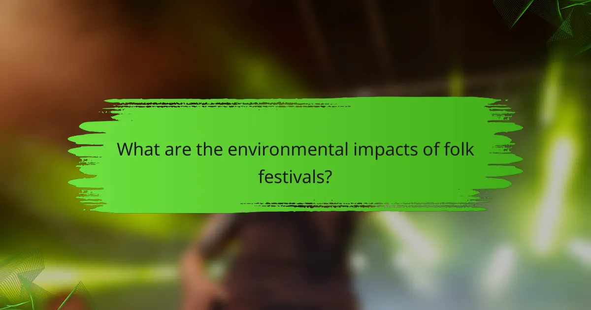 What are the environmental impacts of folk festivals?