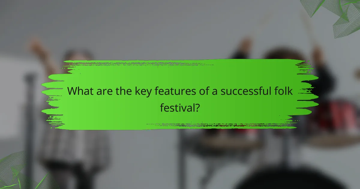 What are the key features of a successful folk festival?