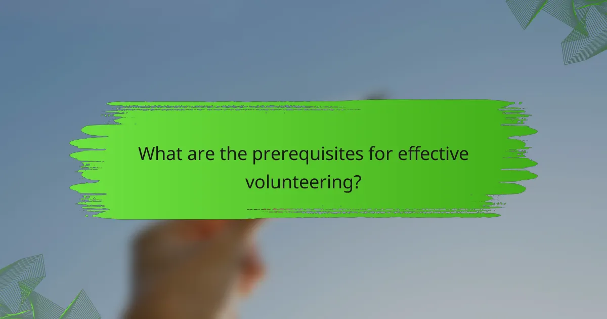 What are the prerequisites for effective volunteering?