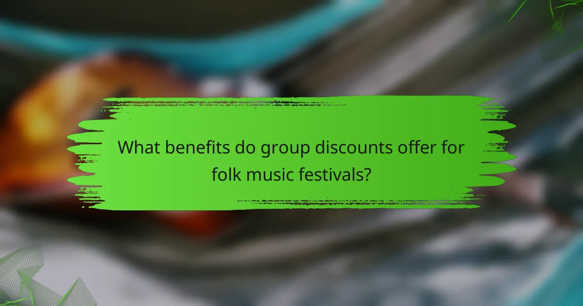 What benefits do group discounts offer for folk music festivals?