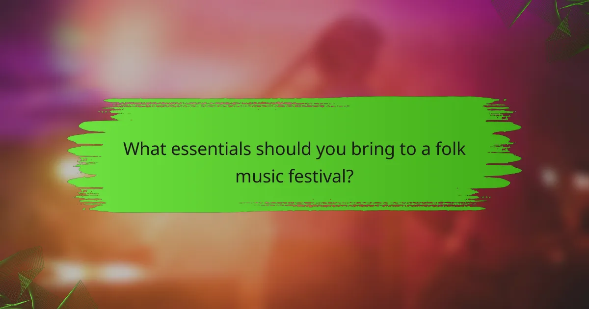 What essentials should you bring to a folk music festival?