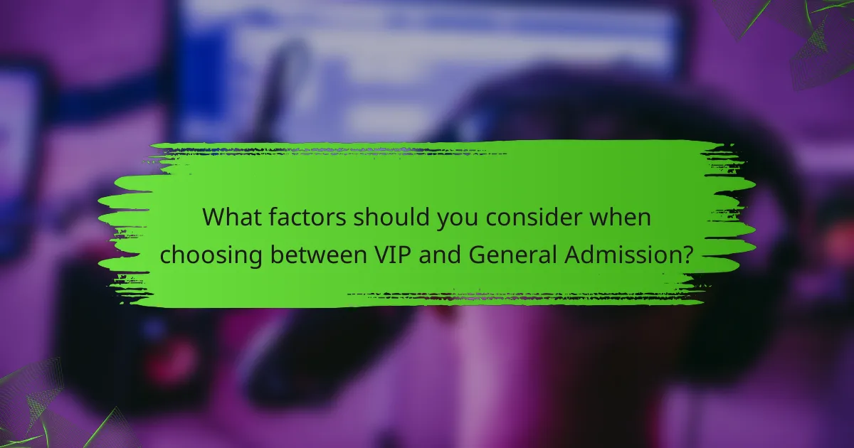 What factors should you consider when choosing between VIP and General Admission?