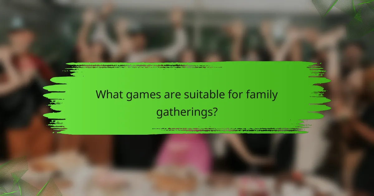 What games are suitable for family gatherings?
