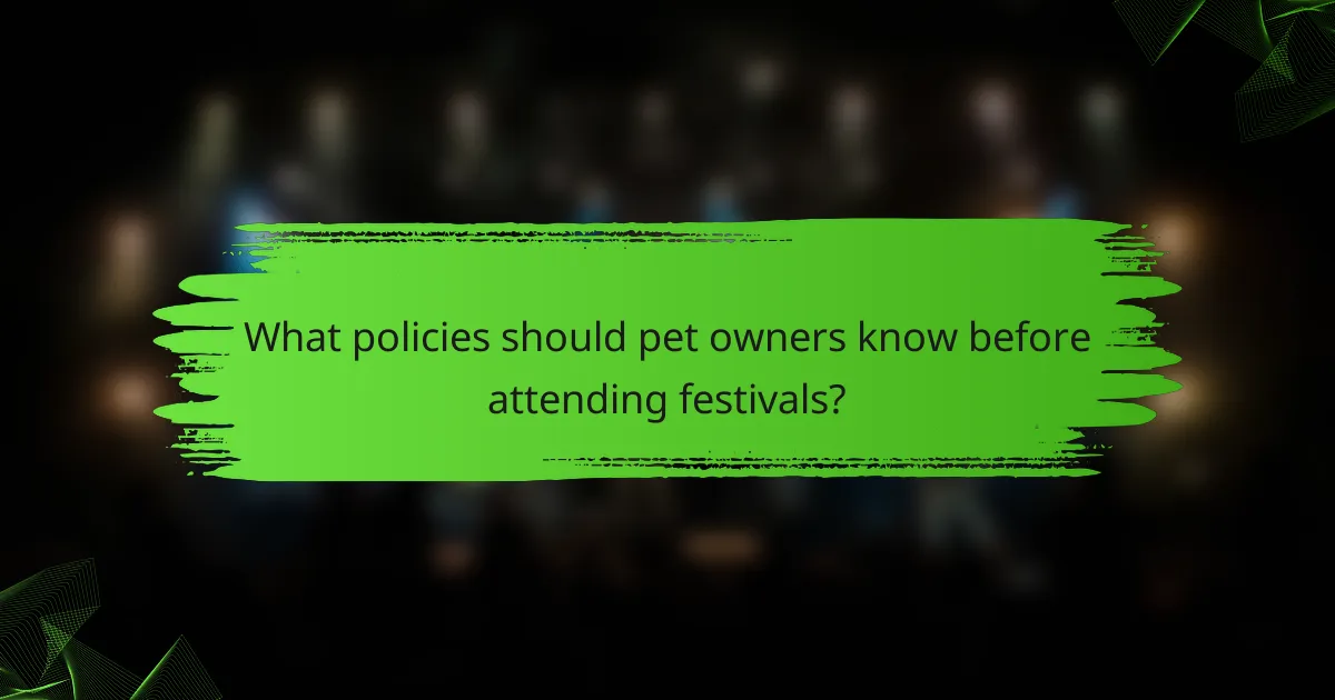 What policies should pet owners know before attending festivals?