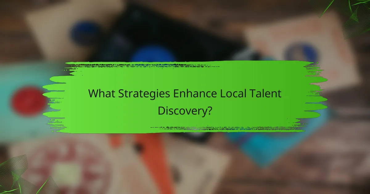 What Strategies Enhance Local Talent Discovery?