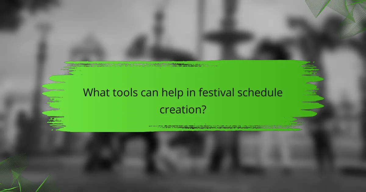 What tools can help in festival schedule creation?