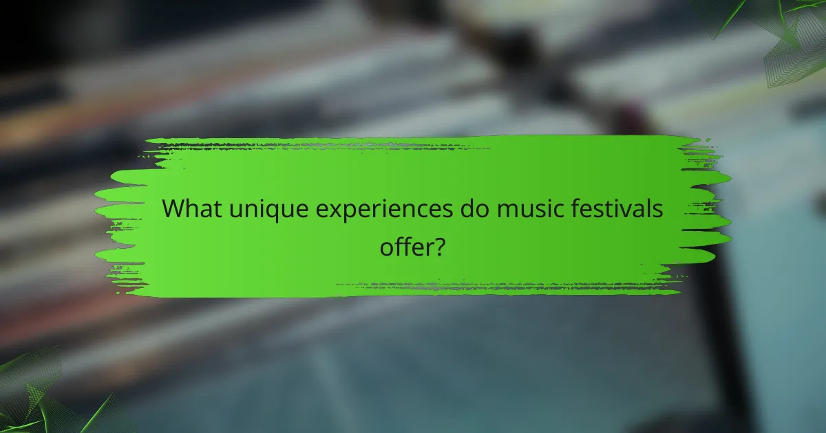 What unique experiences do music festivals offer?