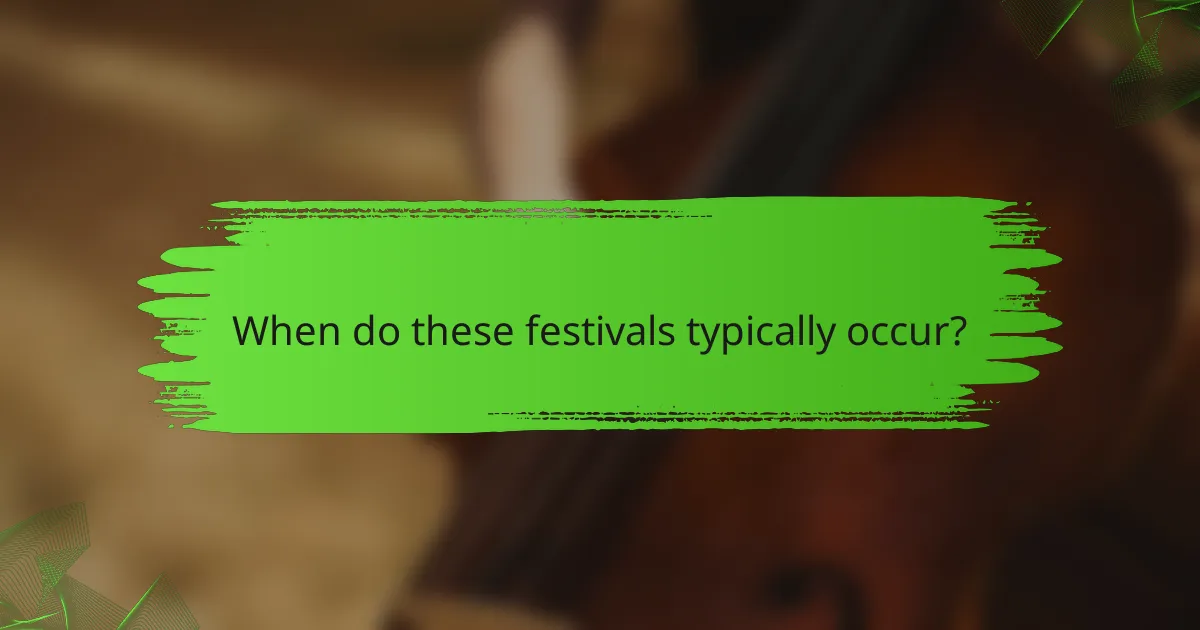 When do these festivals typically occur?