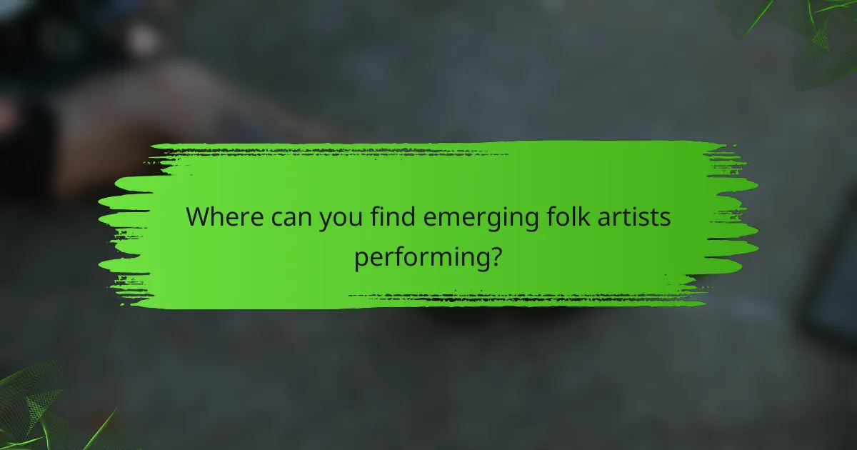 Where can you find emerging folk artists performing?